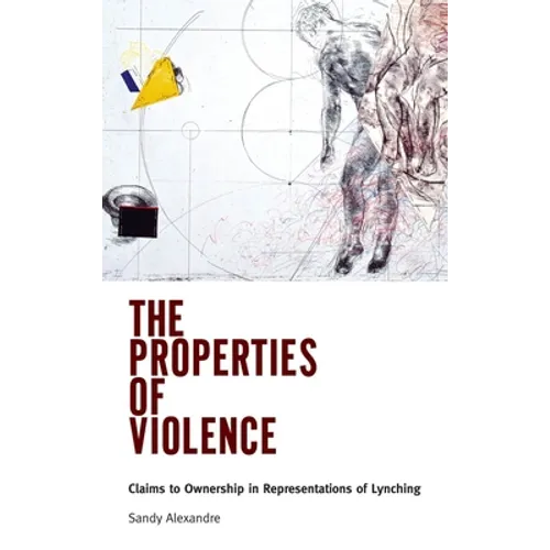 The Properties of Violence: Claims to Ownership in Representations of Lynching - Paperback