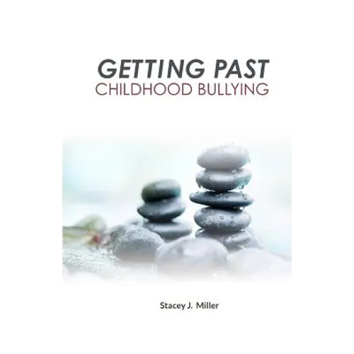 Getting Past Childhood Bullying: How Adults Can Recover From Trauma That Began at School - Paperback