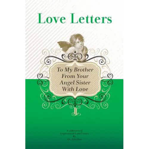 To My Brother, From Your Angel Sister With Love: A Collection of Inspirational Love Letters - Paperback