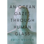 An Ocean Gazes Through Human Glass - Paperback