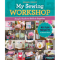 My Sewing Workshop: Simple Guide to Skills & Supplies; 40 Fun Projects to Stitch & Share - Paperback