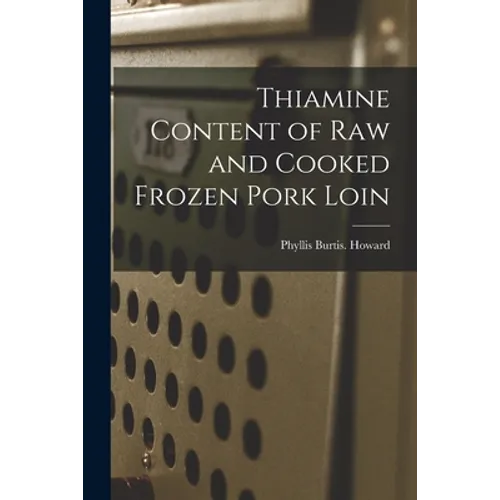 Thiamine Content of Raw and Cooked Frozen Pork Loin - Paperback