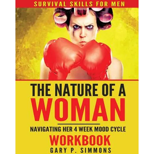 The Nature of a Woman: Navigating Her 4 Week Mood cycle Workbook - Paperback