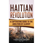 Haitian Revolution: A Captivating Guide to the Abolition of Slavery - Hardcover