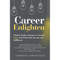 Career Enlighten: Ultimate Insider Strategies to Get and Enjoy Your Perfect Job, Income, and Fulfillment - Paperback