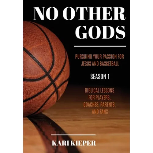 No Other Gods: Pursuing Your Passion for Jesus and Basketball - Hardcover