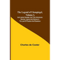 The Legend of Ulenspiegel, Volume I, And Lamme Goedzak, and their Adventures Heroical, Joyous and Glorious in the Land of Flanders and Elsewhere - Paperback