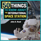 50 Things to Know about the International Space Station - Library Binding