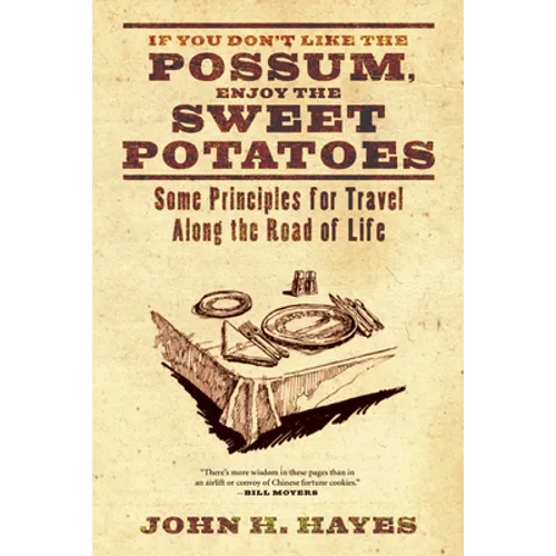 If You Don't Like the Possum, Enjoy the Sweet Potatoes: Some Principles for Travel Along the Road of Life - Hardcover