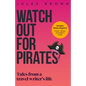 Watch Out for Pirates: Tales From a Travel Writer's Life - Paperback