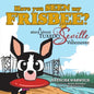 Have You Seen My Frisbee?: A Story About Tuxedo Seville, in Vancouver - Paperback