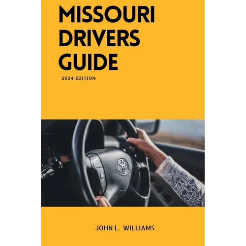 Missouri Drivers Guide: A Comprehensive Study Manual to Safe and Responsible Driving - Paperback