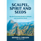 Scalpel, Spirit and Seeds: My Life Promoting Health in Ethiopia and Around the World - Paperback