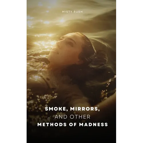 Smoke, Mirrors, and Other Methods of Madness - Paperback