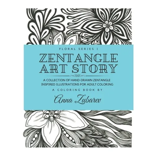 Zentangle Art Story: A Collection of Hand-Drawn Zentangle Inspired Illustrations for Adult Coloring - Paperback