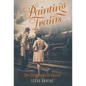 Painting Trains: Three Adventures Into the Unknown - Hardcover