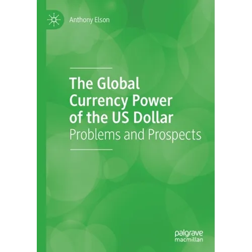 The Global Currency Power of the Us Dollar: Problems and Prospects - Paperback