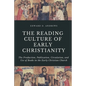 The Reading Culture of Early Christianity: The Production, Publication, Circulation, and Use of Books in the Early Christian Church - Paperback