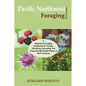 Pacific Northwest Foraging Field Guide: A Beginner's Foraging Guidebook for Finding, Identifying, Harvesting, and Preparing Wild Edible Plants of Nort - Paperback