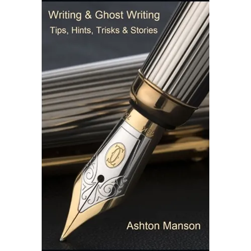 Writing & Ghost Writing: Tips, Hints, Tricks and Stories - Paperback