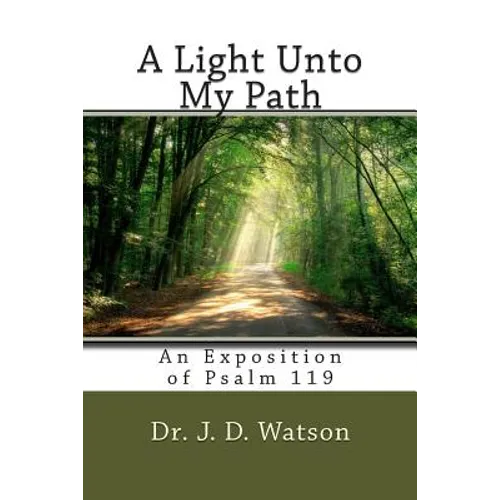 A Light Unto My Path: An Exposition of Psalm 119 - Paperback