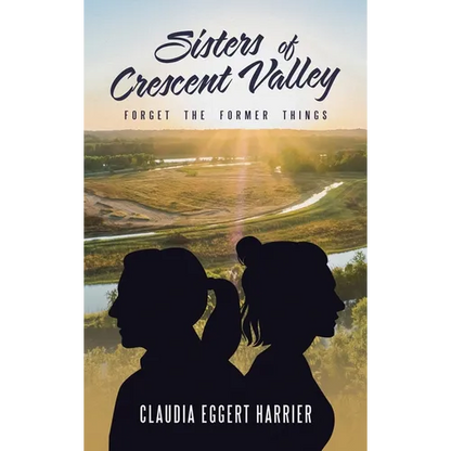 Sisters of Crescent Valley: Forget the Former Things - Hardcover