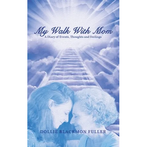 My Walk With Mom: A Diary of Events, Thoughts and Feelings - Paperback