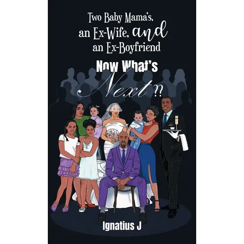 Two Baby Mama's, an Ex-Wife, and an Ex-Boyfriend -Now What's Next - Hardcover
