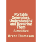 Portable Generators, Understanding and Repairing Them - Paperback