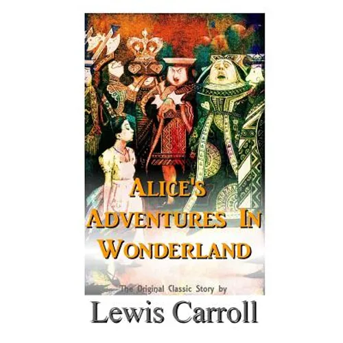 Alice's Adventures In Wonderland The Original Classic Story by Lewis Carroll - Paperback
