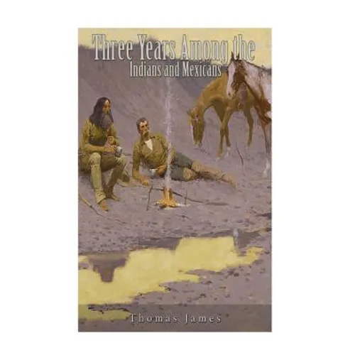 Three Years Among the Indians and Mexicans - Paperback