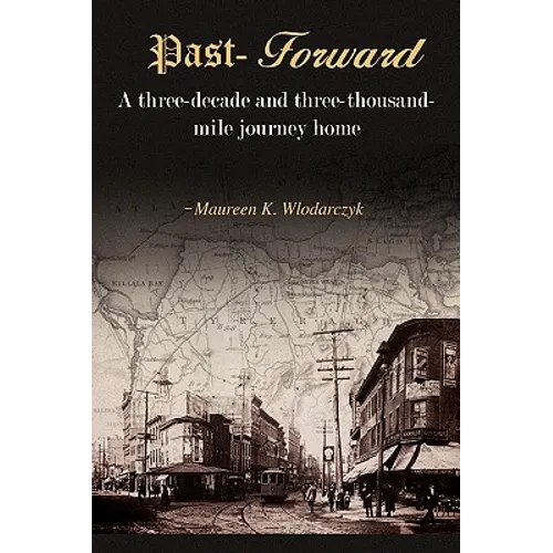 Past-Forward: A Three-Decade and Three-Thousand Mile Journey Home.... - Hardcover
