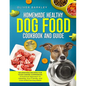 Homemade Healthy Dog Food Cookbook and Guide: NOURISHING RECIPES FOR YOUR CANINE COMPANION: A Practical Approach to Healthier, Eco-Friendly, and Cost- - Paperback