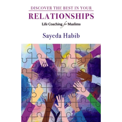 Discover the Best in Your Relationships: Life Coaching for Muslims - Paperback