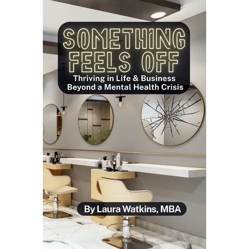 Something Feels Off: Thriving in Life & Business Beyond a Mental Health Crisis - Paperback