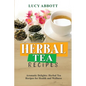 Herbal Tea Recipes: Aromatic Delights: Herbal Tea Recipes for Health and Wellness - Paperback