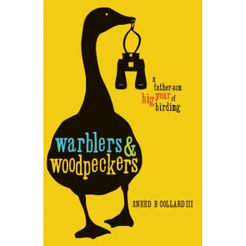 Warblers & Woodpeckers: A Father-Son Big Year of Birding - Hardcover