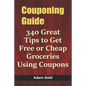 Couponing Guide: 340 Great Tips to Get Free or Cheap Groceries Using Coupons - Paperback