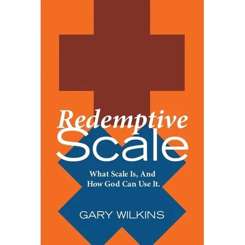 Redemptive Scale: What Scale Is, And How God Can Use It. - Paperback