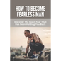 How To Become Fearless Man: Discover The Exact Fear That Has Been Holding You Back: How To Become Fearless Book - Paperback