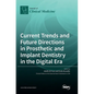 Current Trends and Future Directions in Prosthetic and Implant Dentistry in the Digital Era - Hardcover