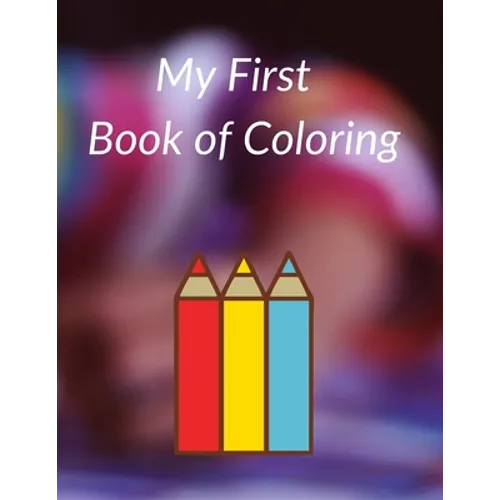 My First Book of Coloring: Easy and Big Coloring Books for Toddlers. - Paperback