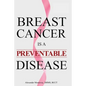 Breast Cancer is a Preventable Disease - Paperback