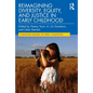 Reimagining Diversity, Equity, and Justice in Early Childhood - Paperback