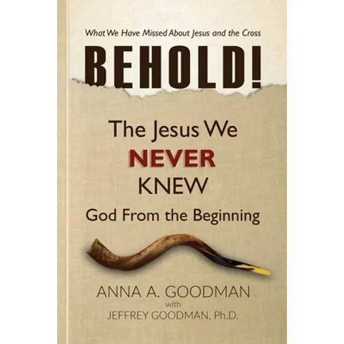Behold!: The Jesus We Never Knew: God From The Beginning - Paperback