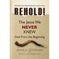 Behold!: The Jesus We Never Knew: God From The Beginning - Paperback