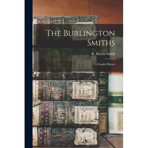 The Burlington Smiths: a Family History - Paperback