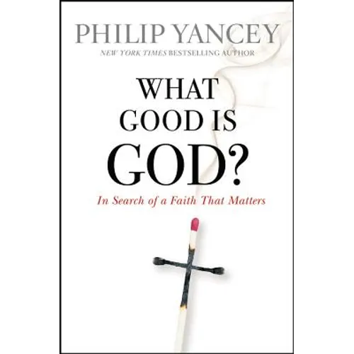 What Good Is God?: In Search of a Faith That Matters - Paperback