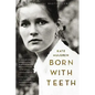 Born with Teeth: A Memoir - Hardcover