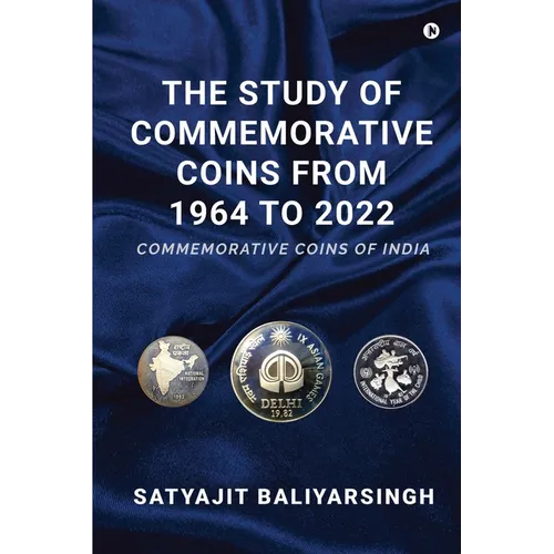 The Study of Commemorative Coins from 1964 to 2022: Commemorative Coins of India - Paperback
